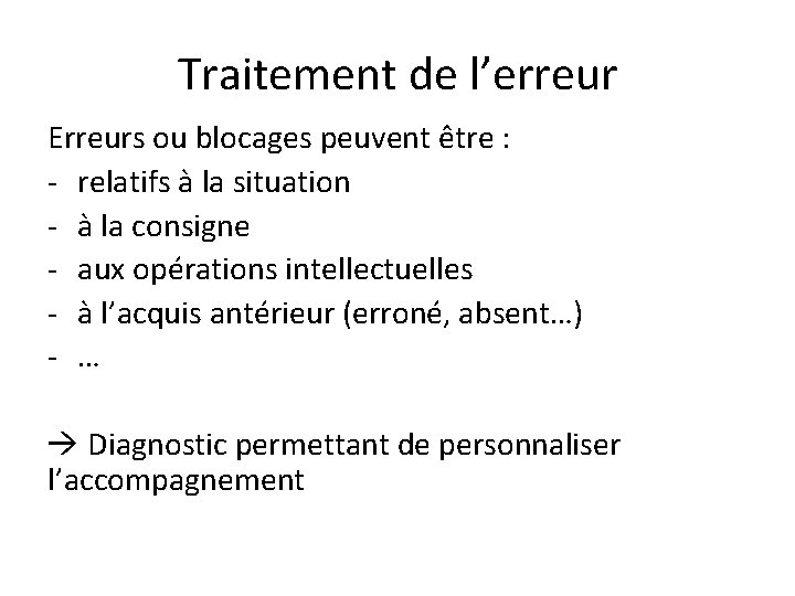 Traitement de l’erreur Erreurs ou blocages peuvent être : - relatifs à la situation