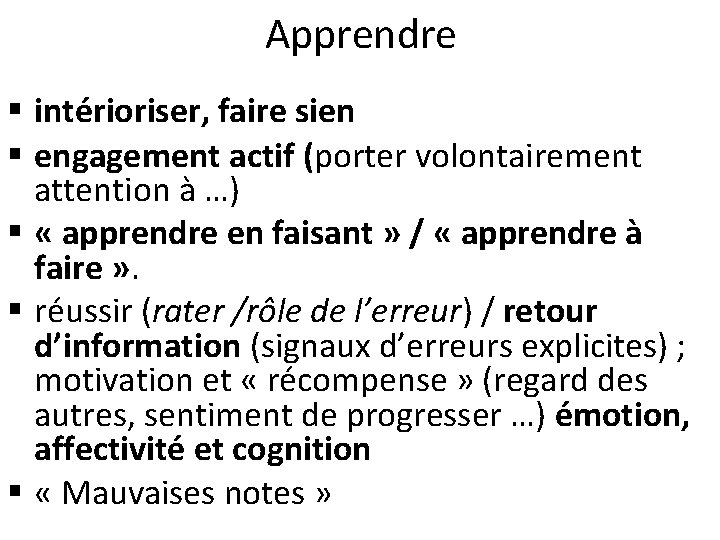 Apprendre § intérioriser, faire sien § engagement actif (porter volontairement attention à …) §