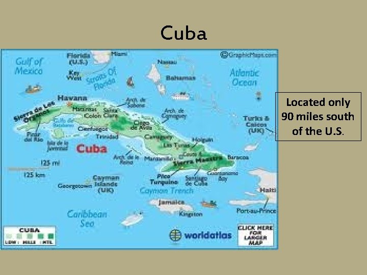 Cuba Located only 90 miles south of the U. S. 