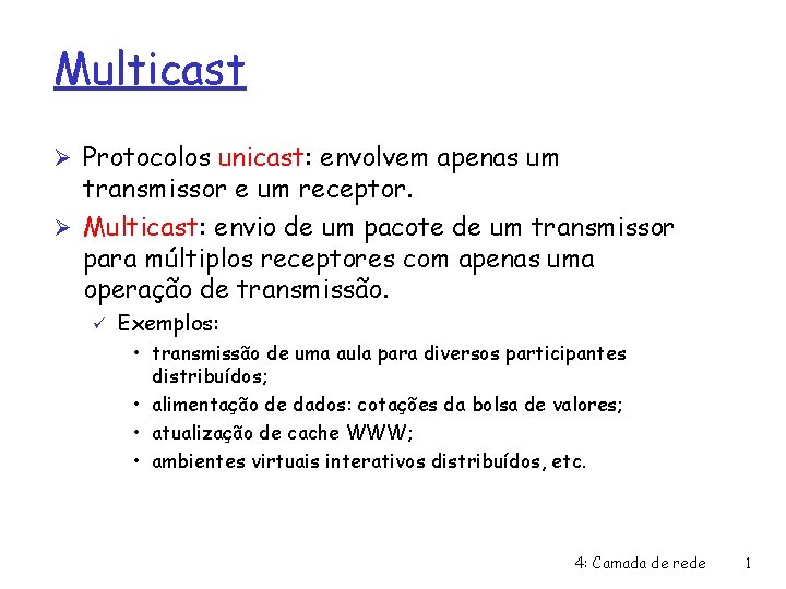 Multicast Ø Protocolos unicast: envolvem apenas um transmissor e um receptor. Ø Multicast: envio