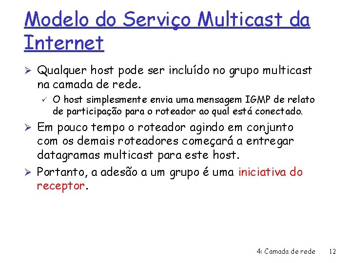 Modelo do Serviço Multicast da Internet Ø Qualquer host pode ser incluído no grupo