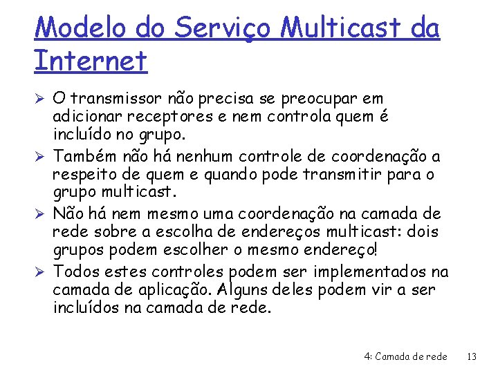 Modelo do Serviço Multicast da Internet Ø O transmissor não precisa se preocupar em