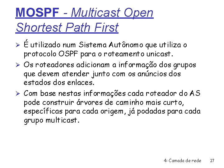 MOSPF - Multicast Open Shortest Path First Ø É utilizado num Sistema Autônomo que