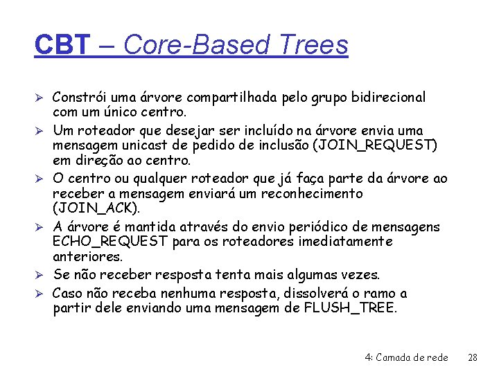 CBT – Core-Based Trees Ø Constrói uma árvore compartilhada pelo grupo bidirecional Ø Ø