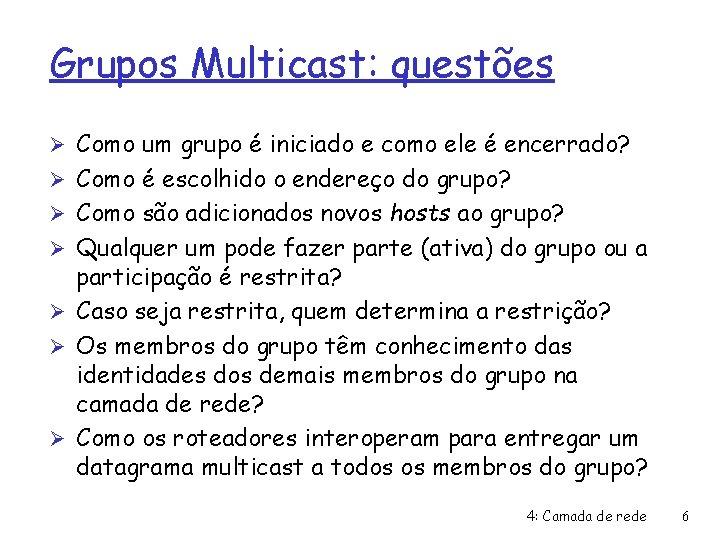 Grupos Multicast: questões Ø Como um grupo é iniciado e como ele é encerrado?