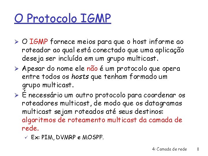 O Protocolo IGMP Ø O IGMP fornece meios para que o host informe ao
