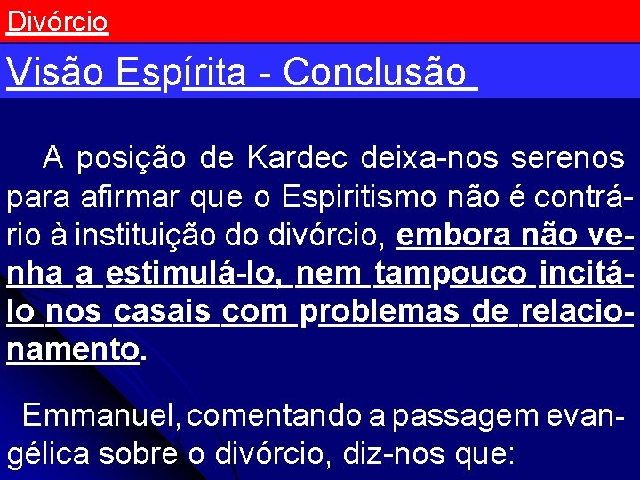 Divórcio Visão Espírita - Conclusão A posição de Kardec deixa-nos serenos para afirmar que