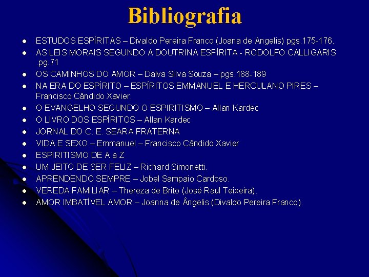 Bibliografia l l l l ESTUDOS ESPÍRITAS – Divaldo Pereira Franco (Joana de Angelis)