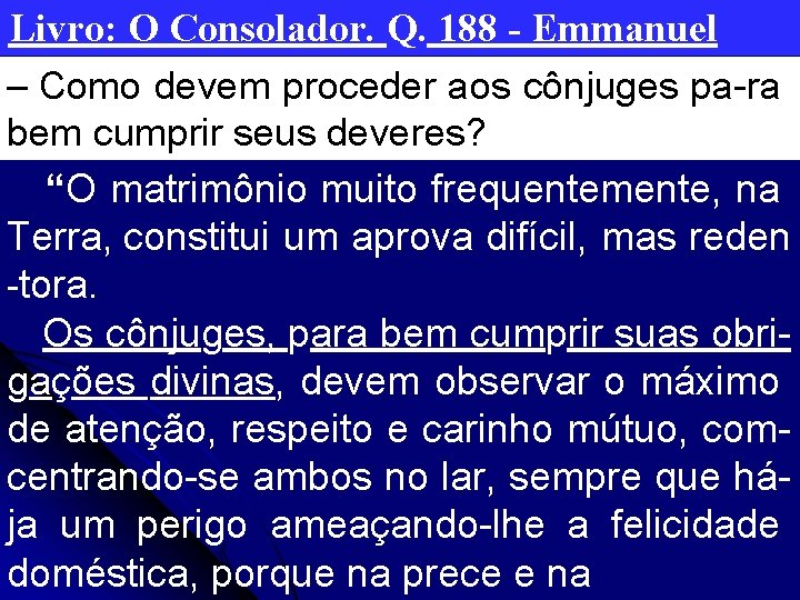 Livro: O Consolador. Q. 188 - Emmanuel – Como devem proceder aos cônjuges pa-ra