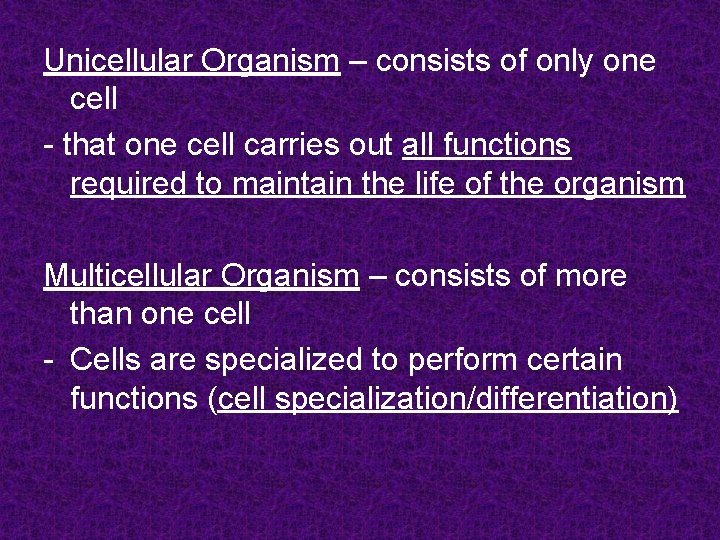Unicellular Organism – consists of only one cell - that one cell carries out Unicellular Organism – consists of only one cell - that one cell carries out