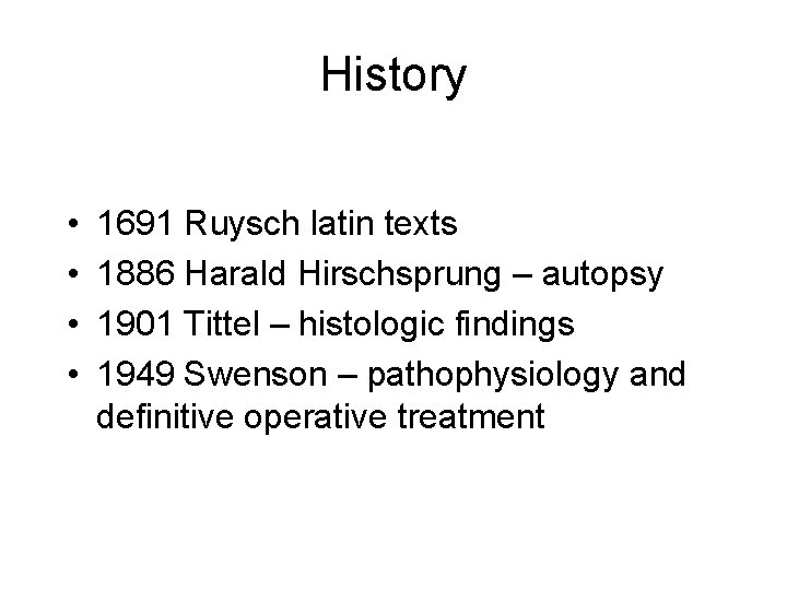 History • • 1691 Ruysch latin texts 1886 Harald Hirschsprung – autopsy 1901 Tittel