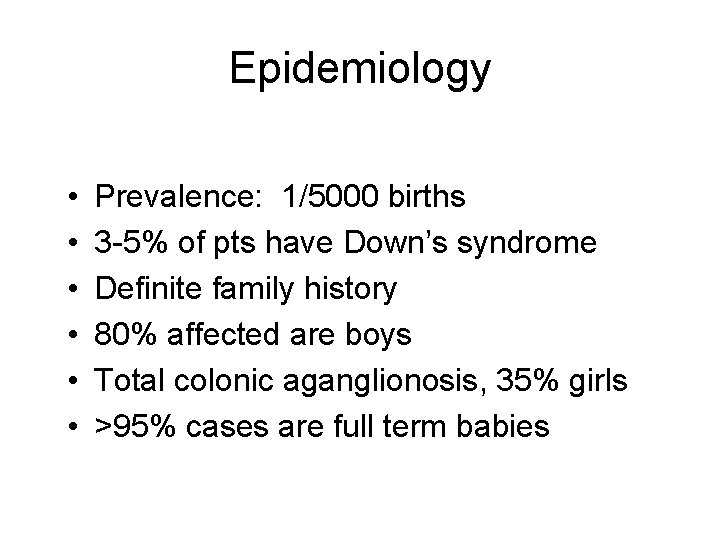 Epidemiology • • • Prevalence: 1/5000 births 3 -5% of pts have Down’s syndrome