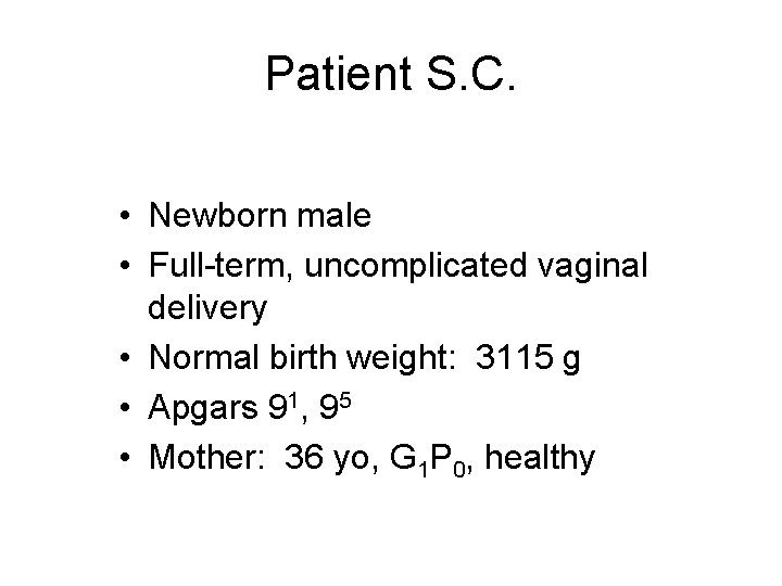 Patient S. C. • Newborn male • Full-term, uncomplicated vaginal delivery • Normal birth