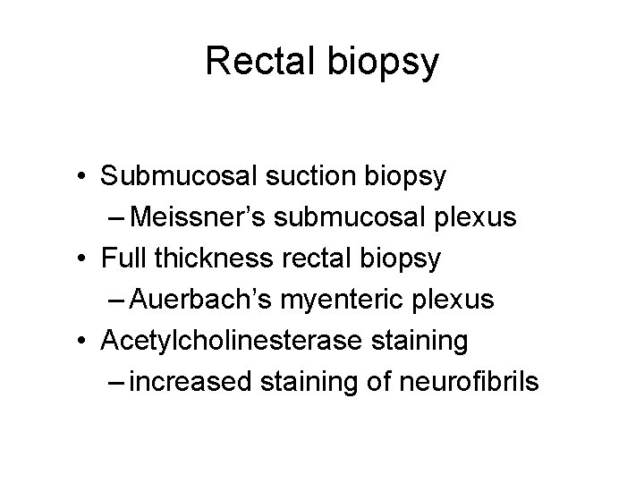 Rectal biopsy • Submucosal suction biopsy – Meissner’s submucosal plexus • Full thickness rectal