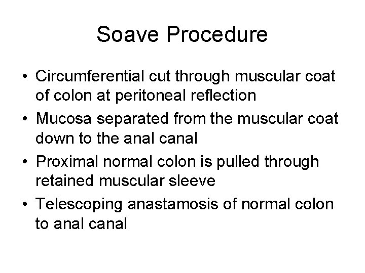 Soave Procedure • Circumferential cut through muscular coat of colon at peritoneal reflection •