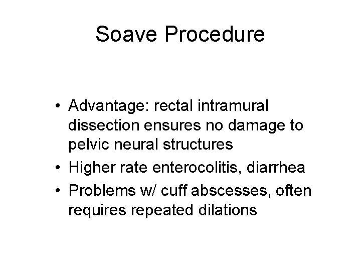 Soave Procedure • Advantage: rectal intramural dissection ensures no damage to pelvic neural structures