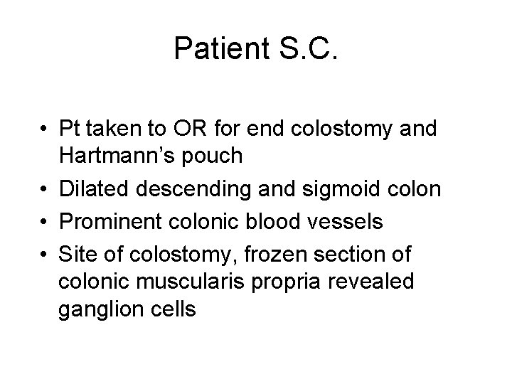 Patient S. C. • Pt taken to OR for end colostomy and Hartmann’s pouch