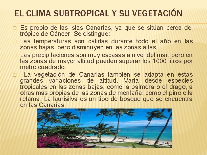 EL CLIMA SUBTROPICAL Y SU VEGETACIÓN � � Es propio de las islas Canarias, EL CLIMA SUBTROPICAL Y SU VEGETACIÓN � � Es propio de las islas Canarias,
