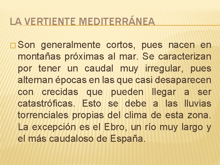 LA VERTIENTE MEDITERRÁNEA � Son generalmente cortos, pues nacen en montañas próximas al mar. LA VERTIENTE MEDITERRÁNEA � Son generalmente cortos, pues nacen en montañas próximas al mar.
