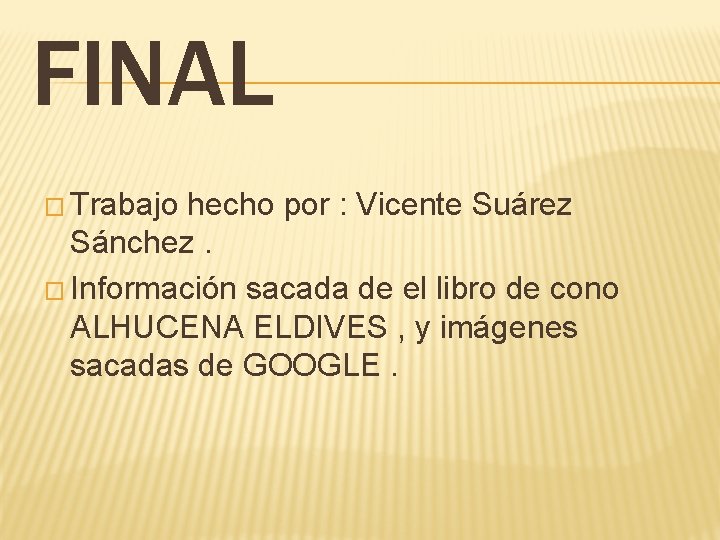 FINAL � Trabajo hecho por : Vicente Suárez Sánchez. � Información sacada de el FINAL � Trabajo hecho por : Vicente Suárez Sánchez. � Información sacada de el