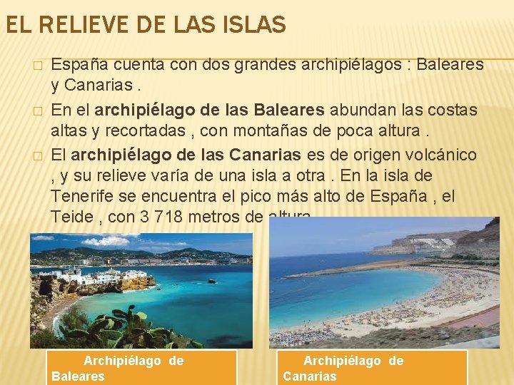 EL RELIEVE DE LAS ISLAS � � � España cuenta con dos grandes archipiélagos EL RELIEVE DE LAS ISLAS � � � España cuenta con dos grandes archipiélagos