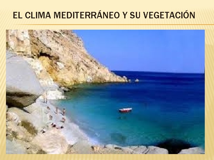 EL CLIMA MEDITERRÁNEO Y SU VEGETACIÓN EL CLIMA MEDITERRÁNEO Y SU VEGETACIÓN