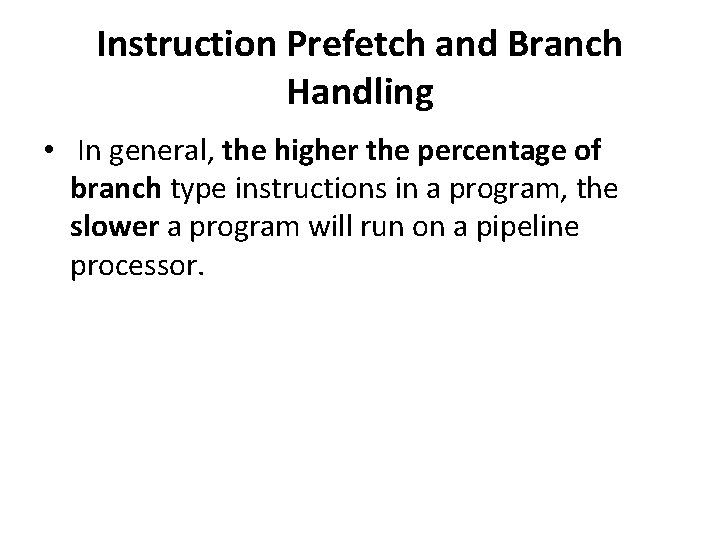 Instruction Prefetch and Branch Handling • In general, the higher the percentage of branch