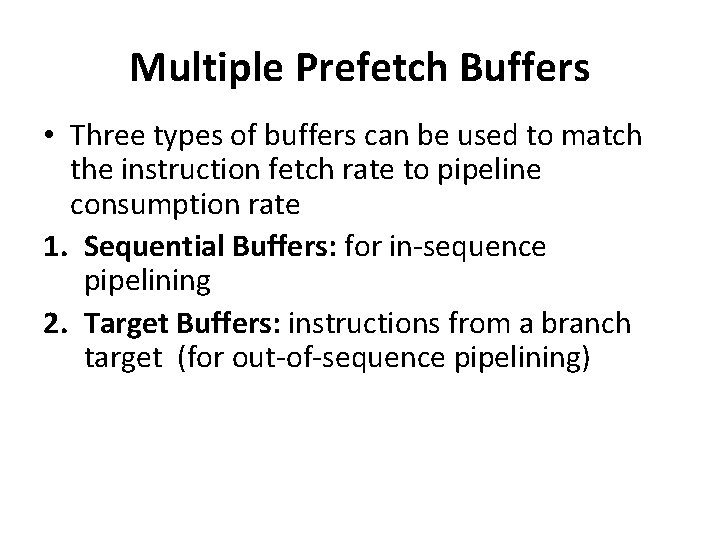 Multiple Prefetch Buffers • Three types of buffers can be used to match the