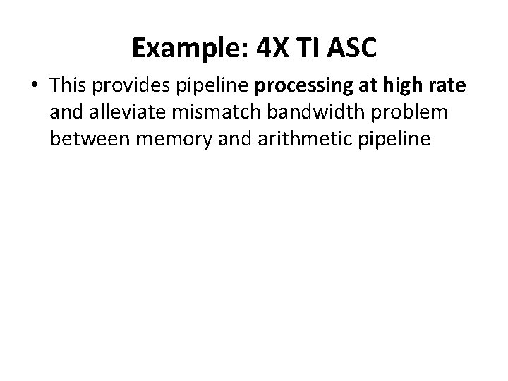 Example: 4 X TI ASC • This provides pipeline processing at high rate and