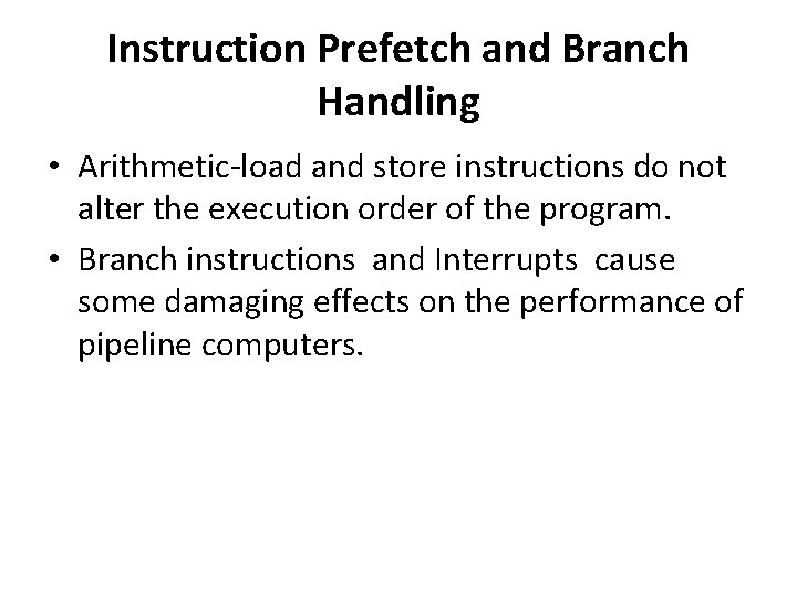 Instruction Prefetch and Branch Handling • Arithmetic-load and store instructions do not alter the
