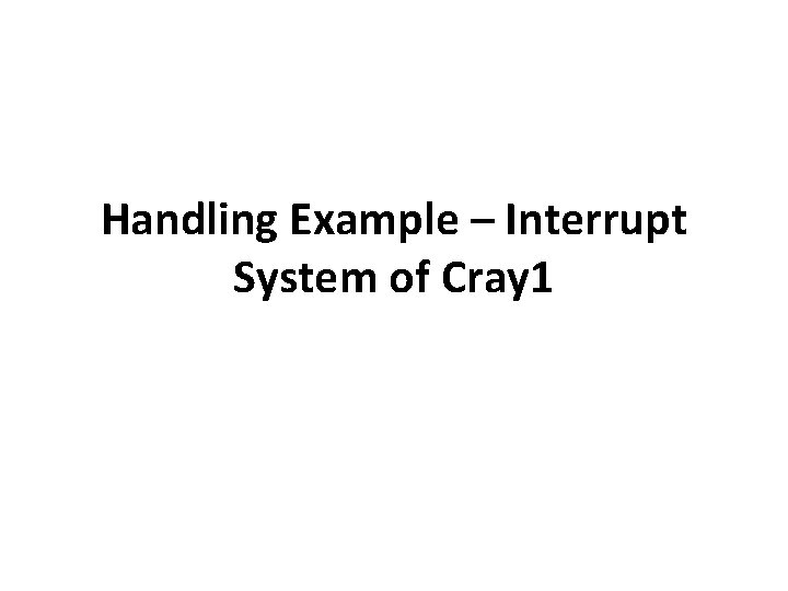 Handling Example – Interrupt System of Cray 1 