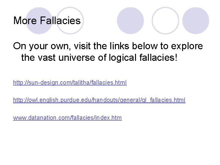 More Fallacies On your own, visit the links below to explore the vast universe