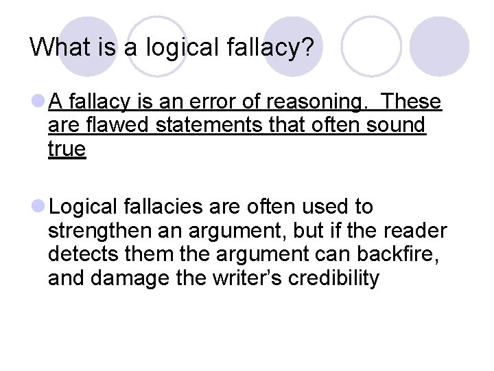 What is a logical fallacy? l A fallacy is an error of reasoning. These