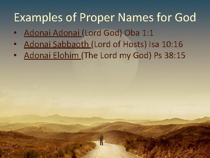 Examples of Proper Names for God • Adonai (Lord God) Oba 1: 1 • Examples of Proper Names for God • Adonai (Lord God) Oba 1: 1 •