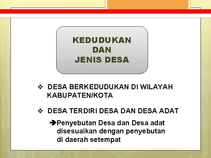 14 KEDUDUKAN DAN JENIS DESA v DESA BERKEDUDUKAN DI WILAYAH KABUPATEN/KOTA v DESA TERDIRI