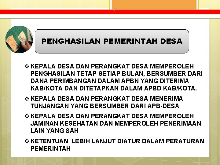 24 PENGHASILAN PEMERINTAH DESA v KEPALA DESA DAN PERANGKAT DESA MEMPEROLEH PENGHASILAN TETAP SETIAP