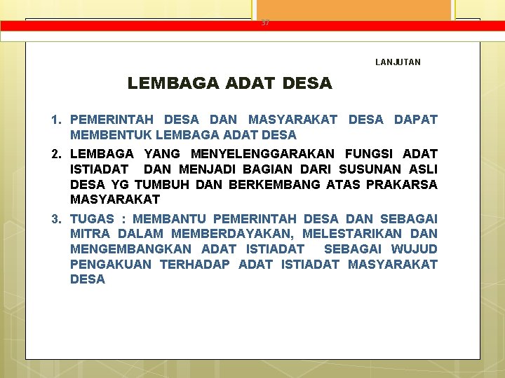 37 LANJUTAN LEMBAGA ADAT DESA 1. PEMERINTAH DESA DAN MASYARAKAT DESA DAPAT MEMBENTUK LEMBAGA