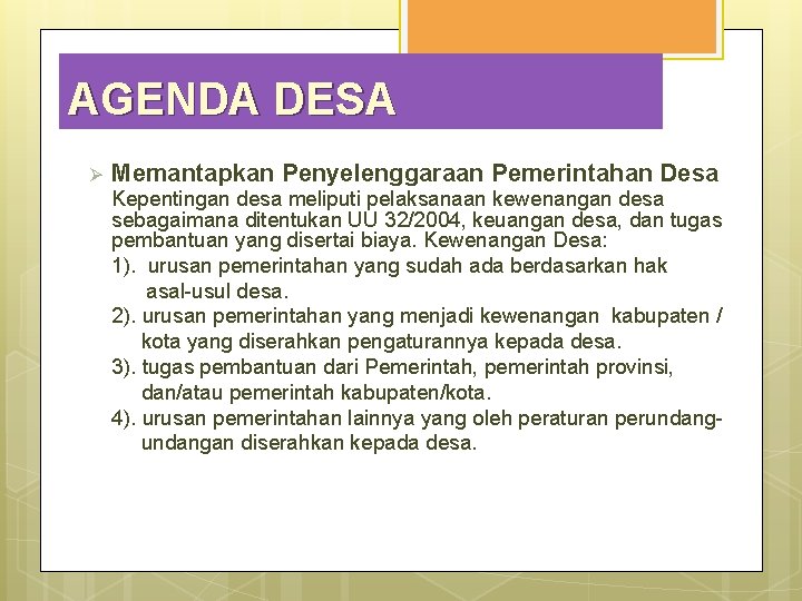 AGENDA DESA Ø Memantapkan Penyelenggaraan Pemerintahan Desa Kepentingan desa meliputi pelaksanaan kewenangan desa sebagaimana