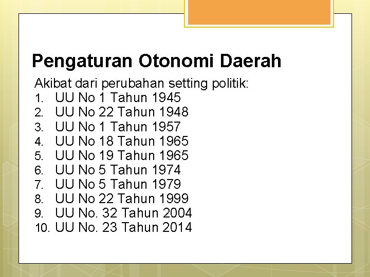 Pengaturan Otonomi Daerah Akibat dari perubahan setting politik: 1. UU No 1 Tahun 1945