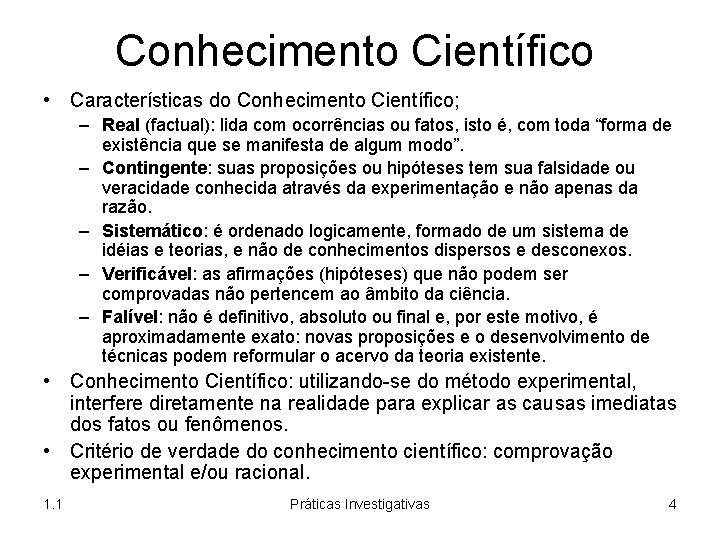 Conhecimento Científico • Características do Conhecimento Científico; – Real (factual): lida com ocorrências ou