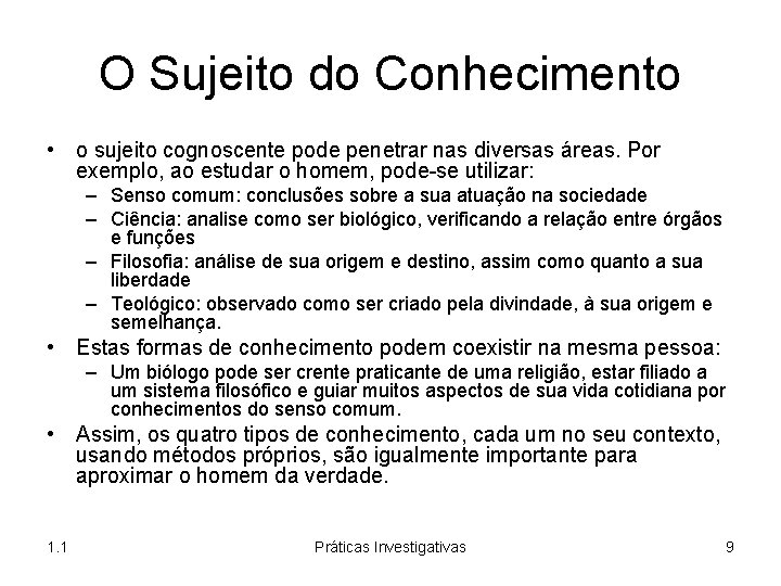 O Sujeito do Conhecimento • o sujeito cognoscente pode penetrar nas diversas áreas. Por