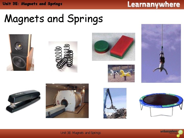 Unit 3 E: Magnets and Springs Unit 3 E: Magnets and Springs