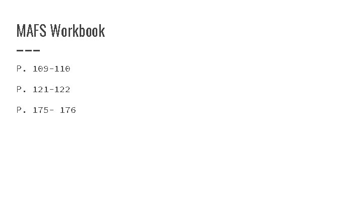 MAFS Workbook P. 109 -110 P. 121 -122 P. 175 - 176 MAFS Workbook P. 109 -110 P. 121 -122 P. 175 - 176
