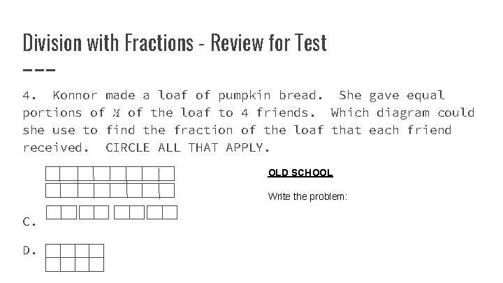 Division with Fractions - Review for Test 4. Konnor made a loaf of pumpkin Division with Fractions - Review for Test 4. Konnor made a loaf of pumpkin