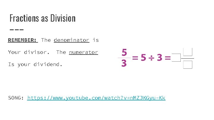 Fractions as Division REMEMBER: The denominator is Your divisor. The numerator Is your dividend. Fractions as Division REMEMBER: The denominator is Your divisor. The numerator Is your dividend.