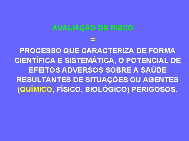 AVALIAÇÃO DE RISCO = PROCESSO QUE CARACTERIZA DE FORMA CIENTÍFICA E SISTEMÁTICA, O POTENCIAL