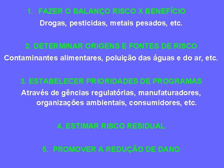 1. FAZER O BALANÇO RISCO X BENEFÍCIO Drogas, pesticidas, metais pesados, etc. 2. DETERMINAR