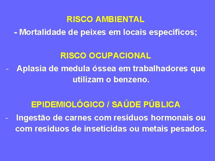 RISCO AMBIENTAL - Mortalidade de peixes em locais específicos; RISCO OCUPACIONAL - Aplasia de