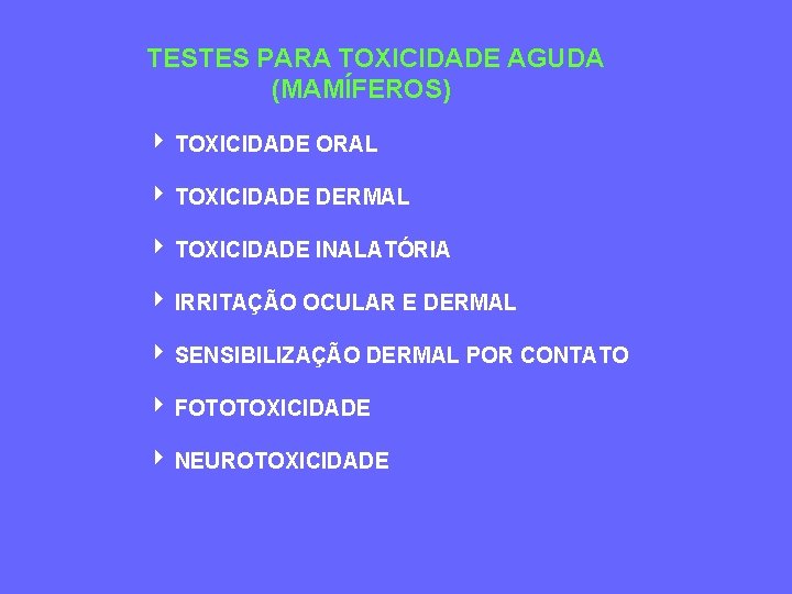 TESTES PARA TOXICIDADE AGUDA (MAMÍFEROS) TOXICIDADE ORAL TOXICIDADE DERMAL TOXICIDADE INALATÓRIA IRRITAÇÃO OCULAR E