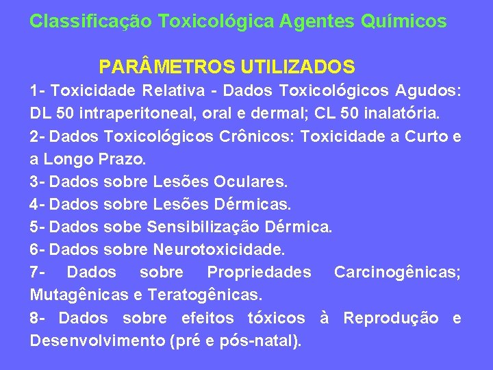 Classificação Toxicológica Agentes Químicos PAR METROS UTILIZADOS 1 - Toxicidade Relativa - Dados Toxicológicos